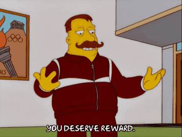 Gif of a character in &quot;The Simpsons&quot; saying, &quot;you deserve a reward&quot;