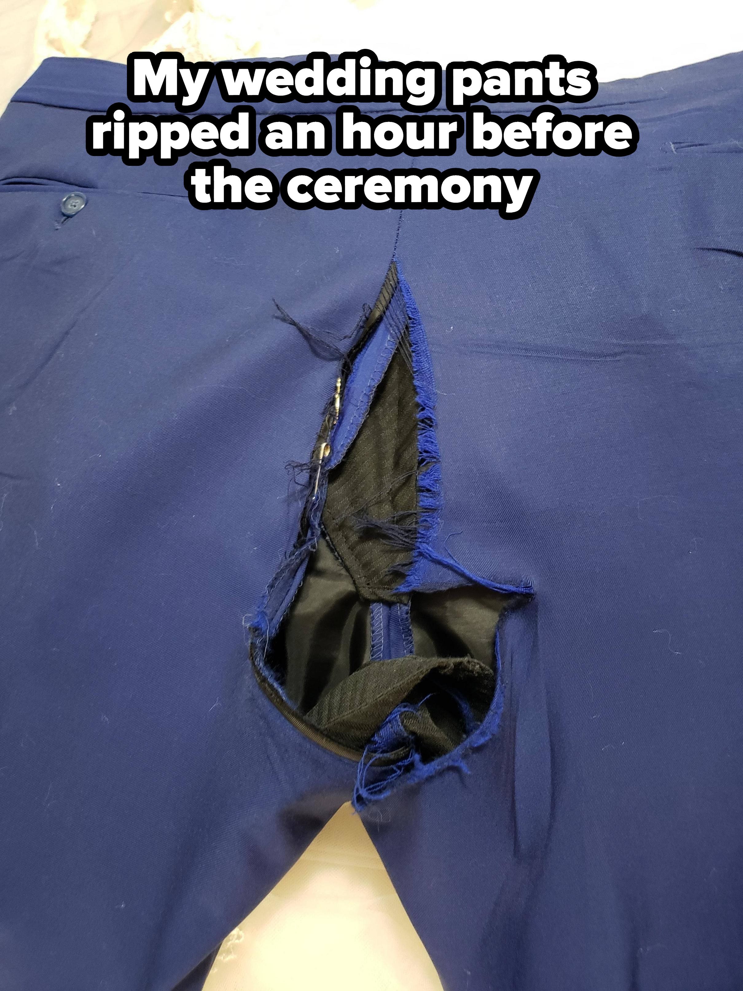 Wedding pants that ripped an hour before the ceremony