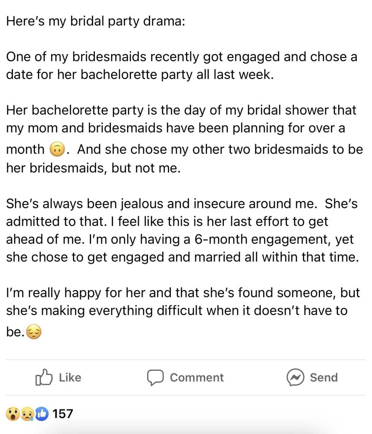 The bridesmaid got engaged, scheduled her bachelorette party for the same day as the bride&#x27;s bridal shower, and asked two of the bride&#x27;s bridesmaids to be her bridesmaids as well but didn&#x27;t ask the bride