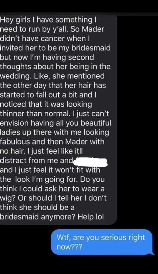 In a group text, the bride says she asked a friend to be her bridesmaid before she had cancer, and now she&#x27;s not sure if she should include her because her hair is falling out