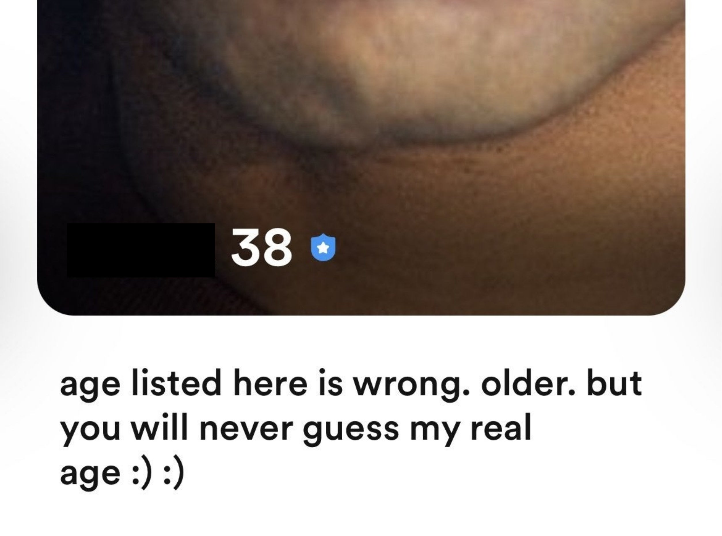 &quot;but you will never guess my real age :) :)&quot;