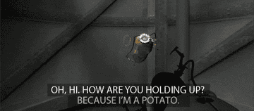 Glados as a potato in Portal 2 falling down a shaft and saying &quot;oh hi, how are you holding up? because i&#x27;m a potato&quot;