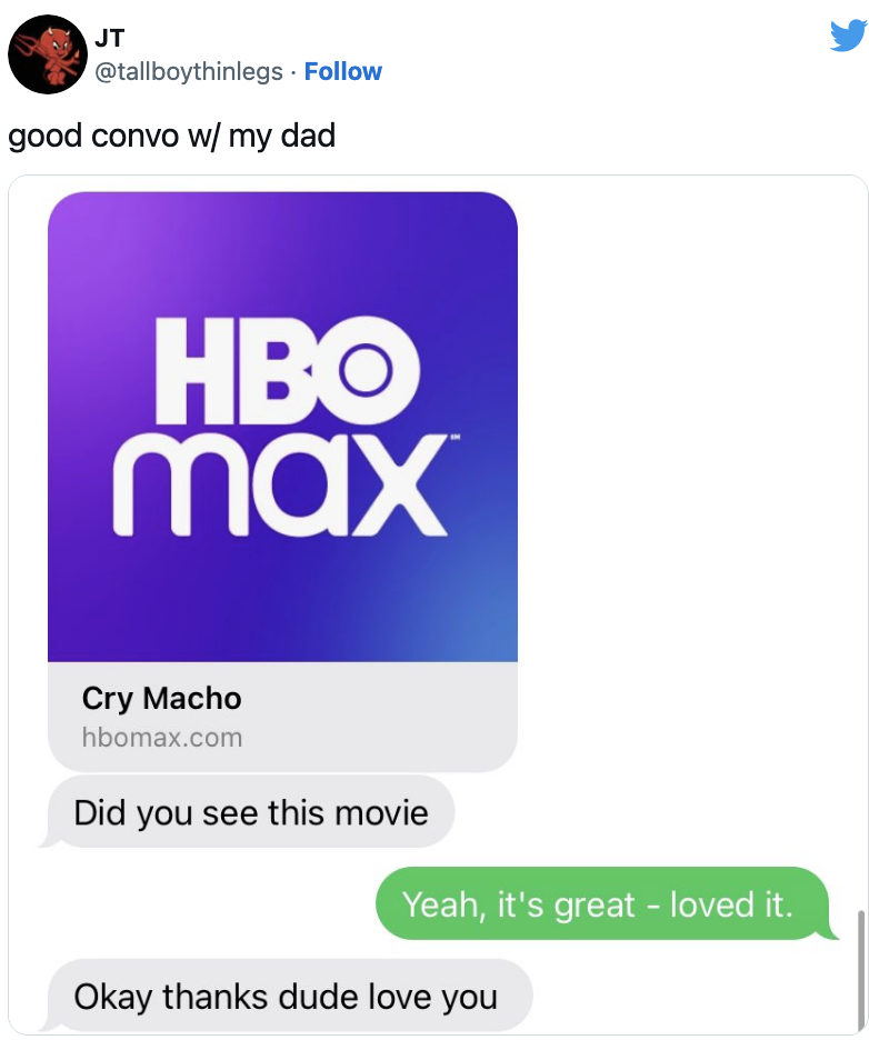 A dad asks if their child saw the movie Cry Macho, the child says yes they loved it, and the dad says &quot;okay thanks dude love you&quot;