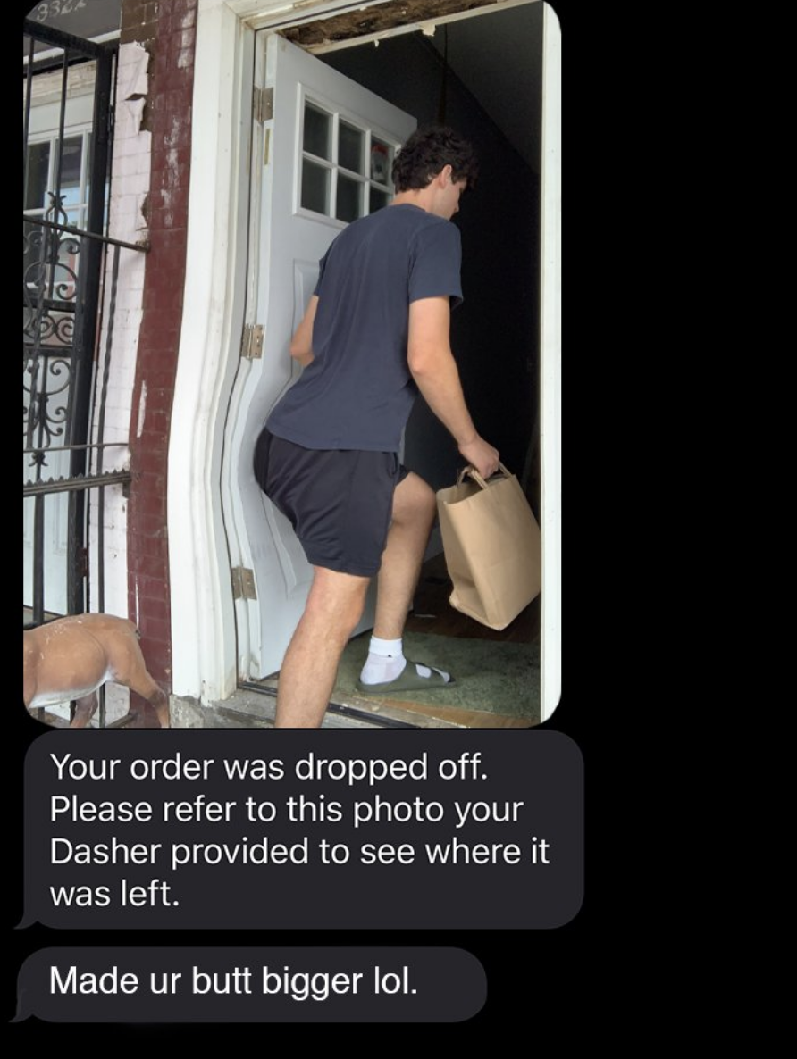 A text from a food delivery service shows the food was dropped off, and it&#x27;s an edited picture of the person receiving the food, and the delivery service says &quot;made your butt bigger&quot;