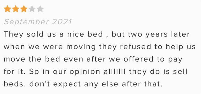 &quot;but two years later when we were moving they refused to help us move the bed&quot;