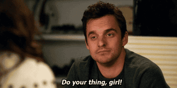 nick miller saying &quot;do your thing girl!&quot;