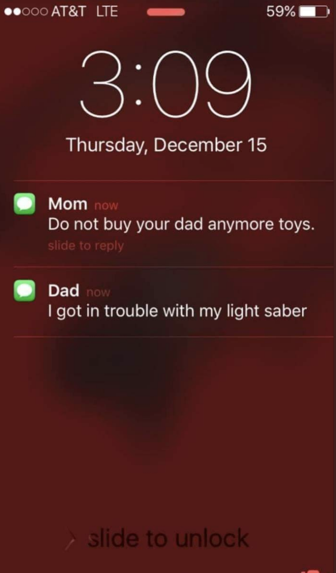 text from dad saying, i got in trouble with my light saber and then a text from mom saying, do not buy your dad anymore toys