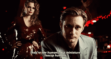 Eric in "True Blood" calling children "teacup humans"