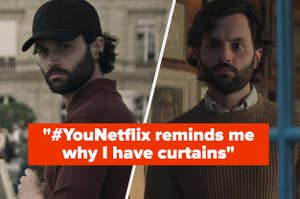 Penn Badgley in You, on-image text: "#YouNetflix reminds me why I have curtains"