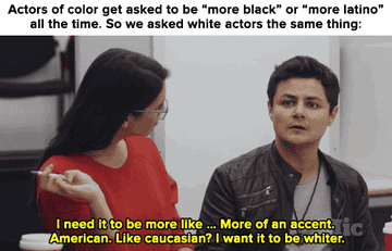 text that reads &quot;actors of color get asked to be &#x27;more black&#x27; or &#x27;more latino&#x27; all the time, so we asked white actors the same thing,&quot; with a latino director saying, &quot;I want it to be whiter.&quot;