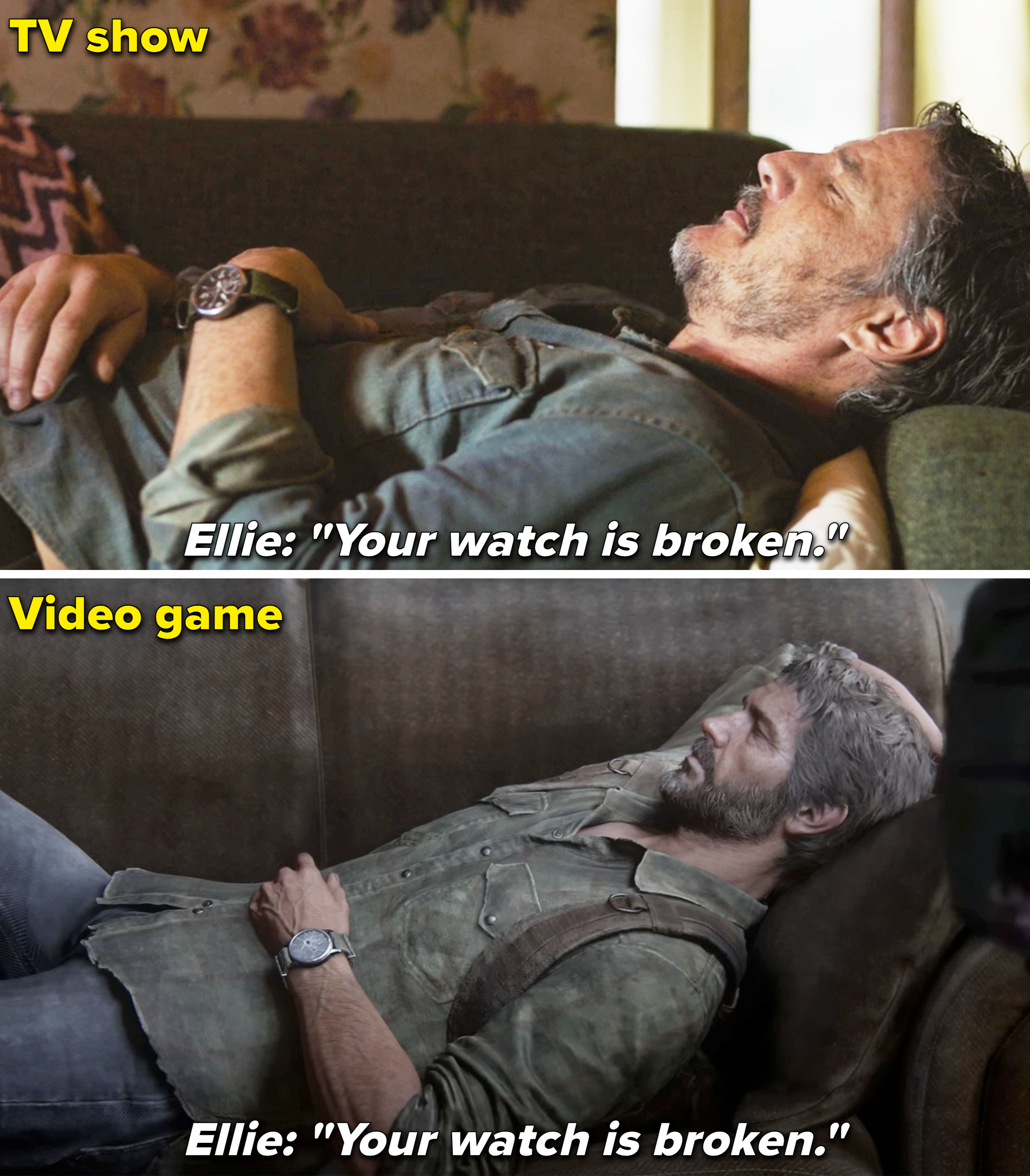 Joel trying to sleep and Ellie saying his watch his broken in the show vs game