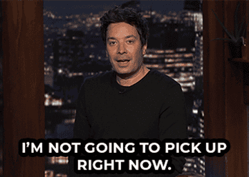 Jimmy Fallon saying &quot;I&#x27;m not going to pick up right now&quot;