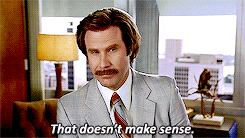 Ron Burgundy saying &quot;that doesn&#x27;t make sense&quot;