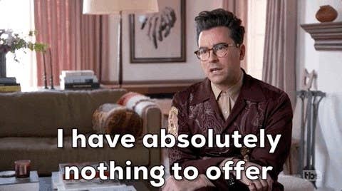 I have absolutely nothing to offer