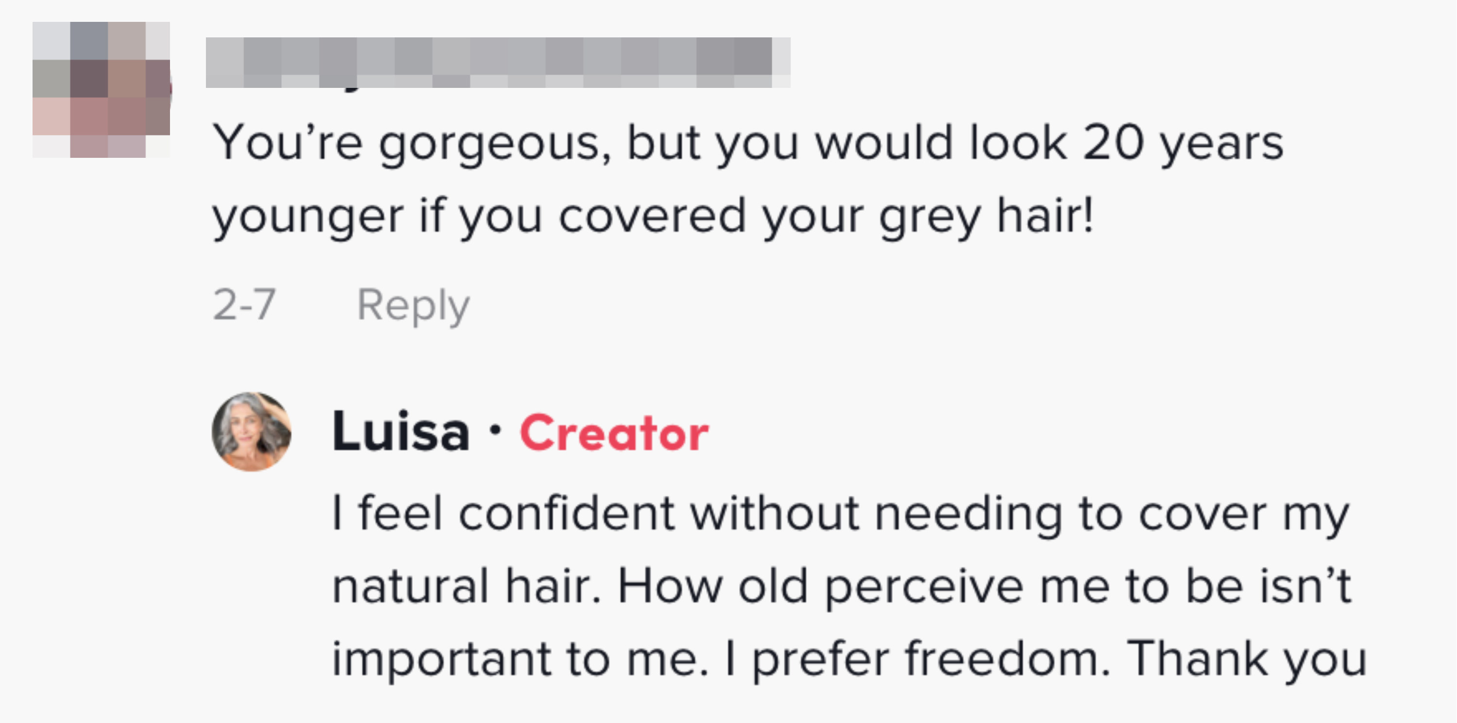 A commenter says she would look 20 years younger if she colored her hair, and Luisa responds that she&#x27;s confident and it isn&#x27;t important to her how old she&#x27;s perceived as