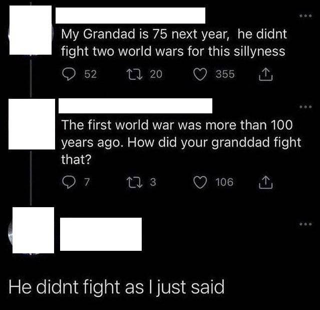 person who says their grandpa didn&#x27;t fight in two wars for this and someone says your grandpa is too young and they say he didn&#x27;t fight as i said