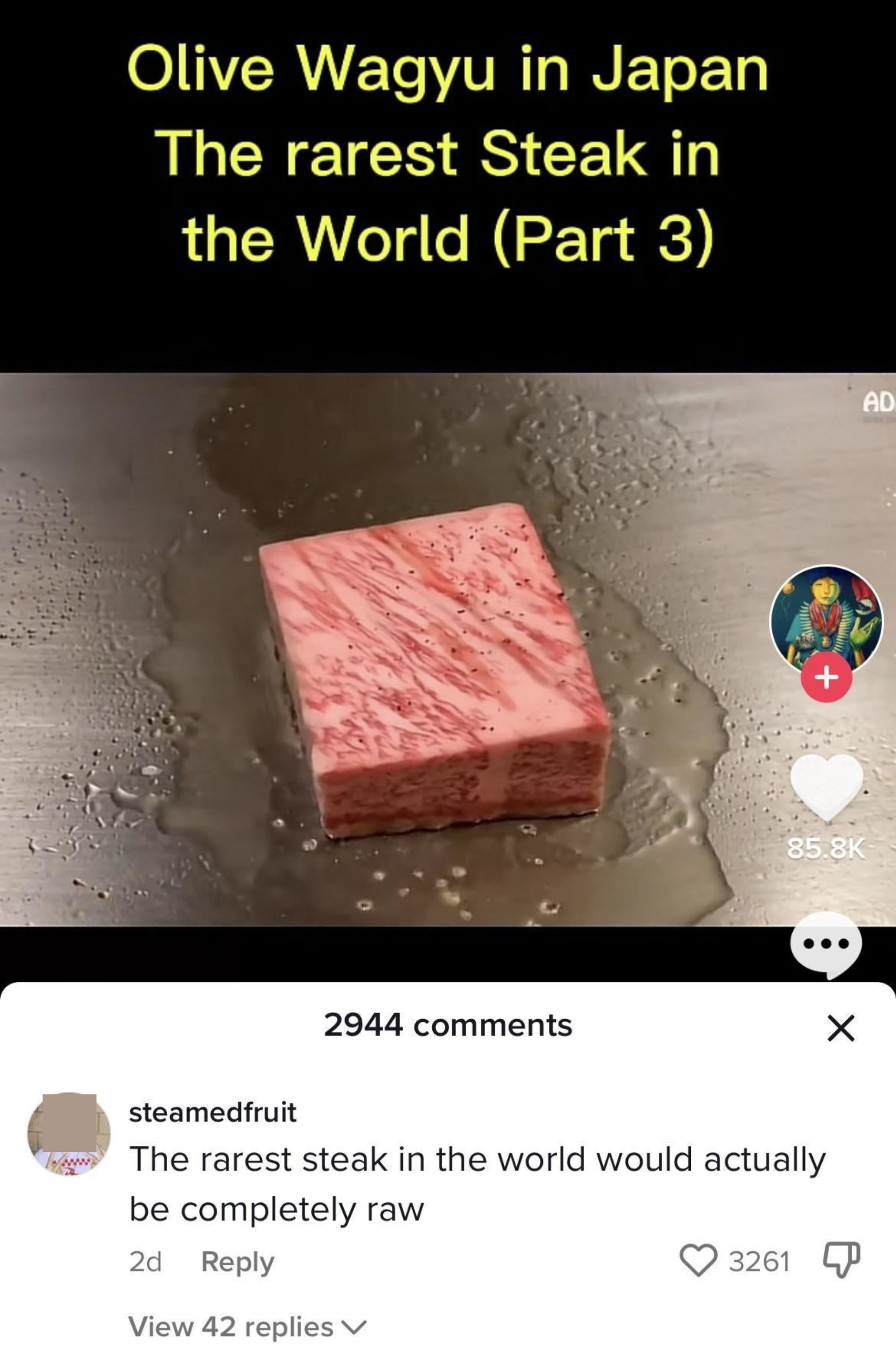 someone shows a picture of the rarest steak in the world and someone replies if it was the rarest steak it would be totally raw