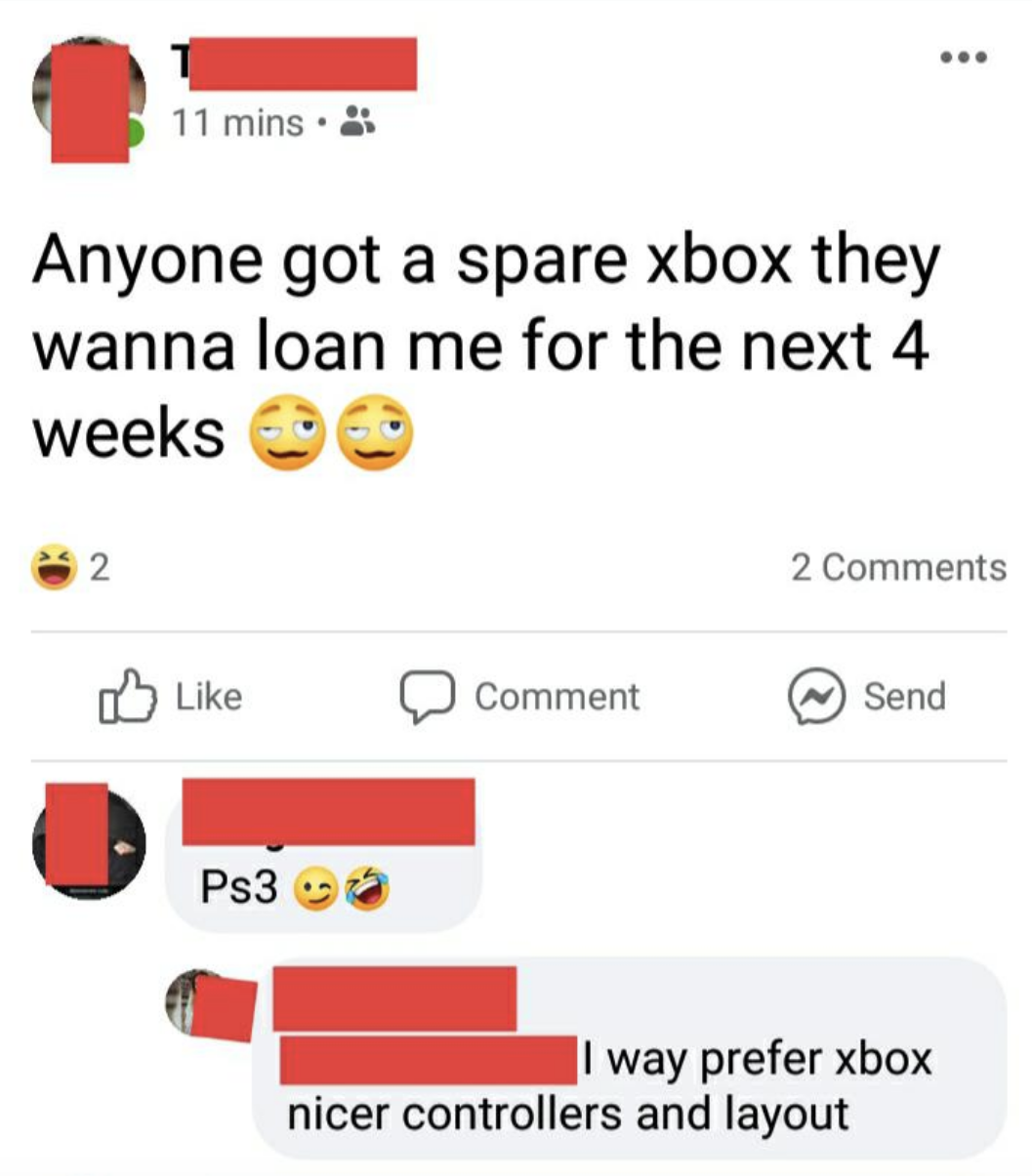 She&#x27;s asking for a &quot;spare Xbox&quot; someone can loan her for 4 weeks, and when someone offers a PS3, she says she prefers Xbox; &quot;nicer controllers and layout&quot;