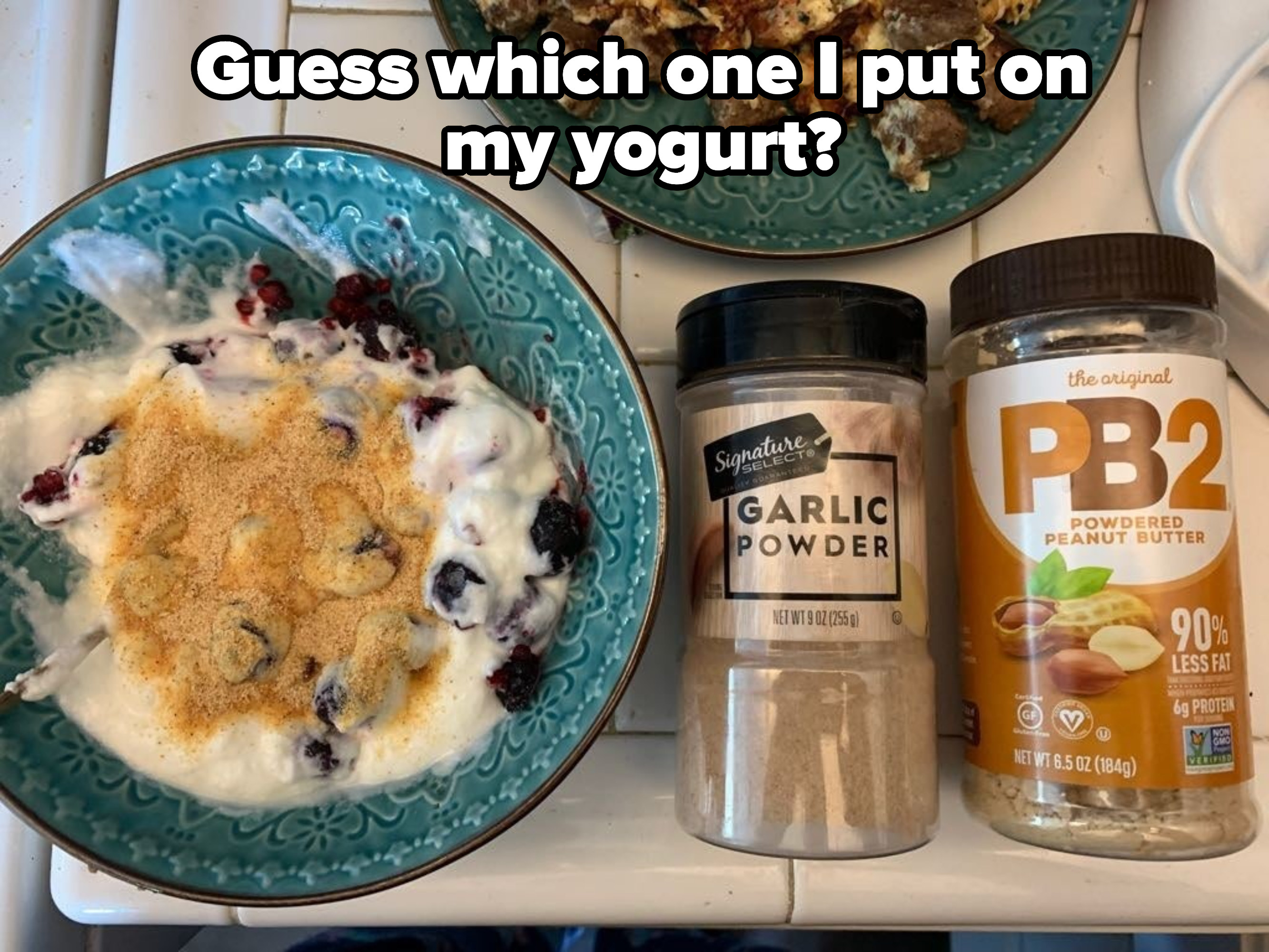 Person who accidentally put garlic powder in their yogurt because it looked like peanut butter powder