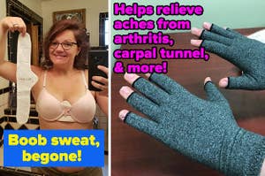 L: a reviewer wearing a bra liner and text reading "boob sweat, begone!", R: a reviewer wearing fingerless gloves and text reading "Helps relieve aches from arthritis, carpal tunnel, & more!"