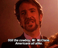 The character Hans Gruber played by Alan Rickman tells John McClane that all Americans are alike