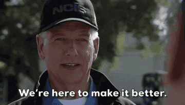 Gibbs saying &quot;We&#x27;re here to make it better&quot; on NCIS