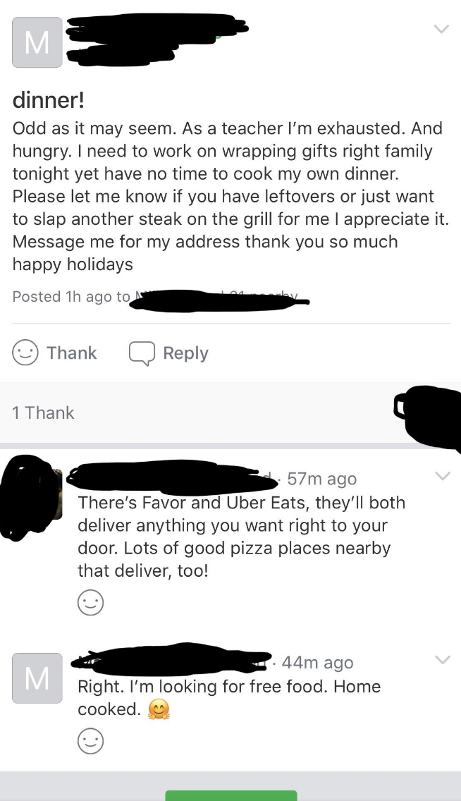 Someone says they&#x27;re a teacher and hungry and ask if someone can bring them food, a commenter suggests a food delivery app, and the requester says &quot;I&#x27;m looking for free food, home cooked&quot;