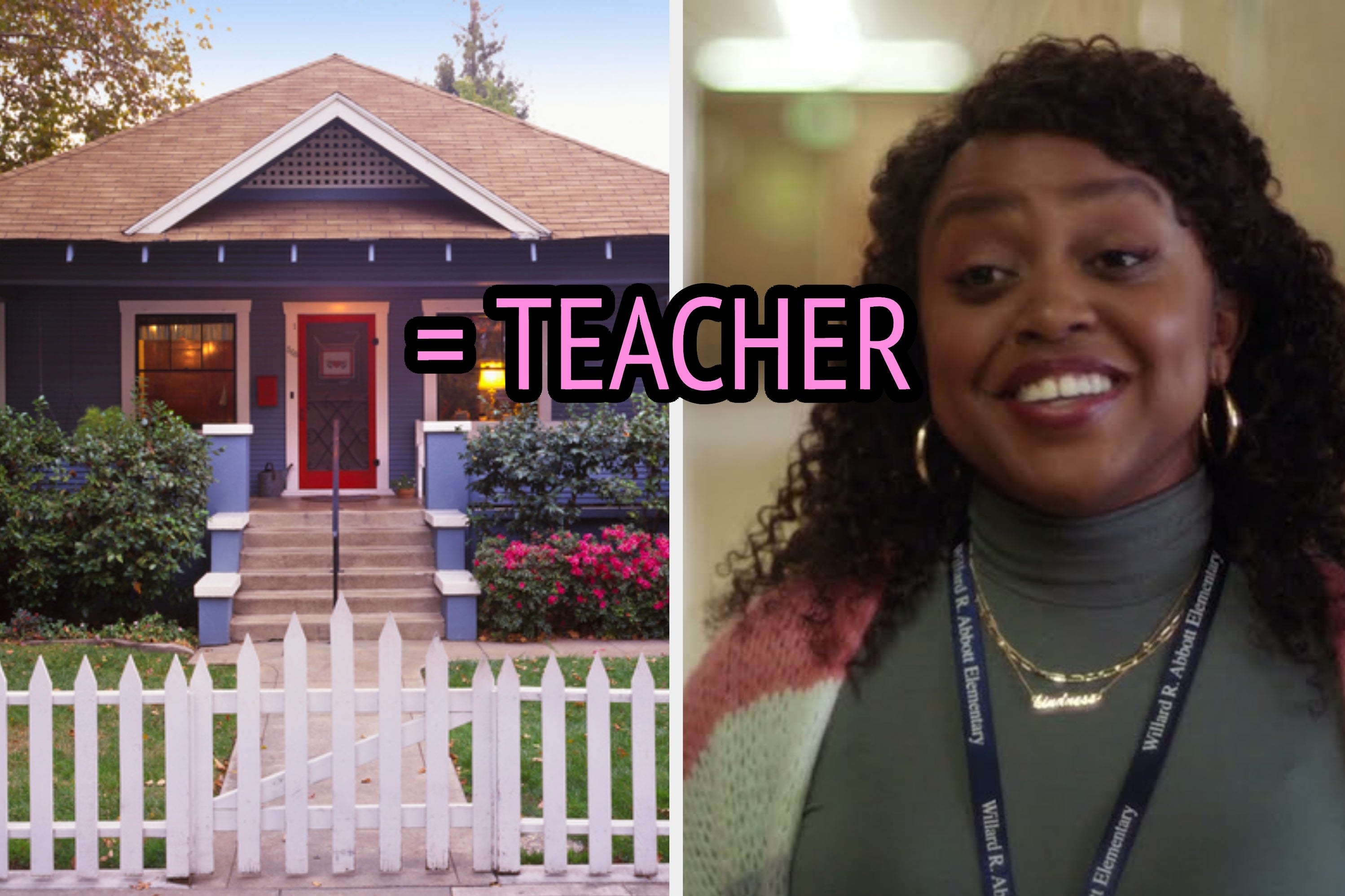 On the left, a bungalow home with a picket fence out front, and on the right, Quinta Brunson as Janine on Abbott Elementary with equals teacher typed in the middle