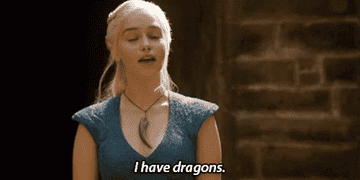 Daenerys Targaryen saying &quot;I have dragons&quot; in &quot;Game of Thrones&quot;