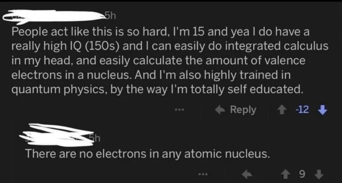 &quot;I&#x27;m 15 and have a really high IQ and can easily calculate the amount of valence electrons in a nucleus&quot; &quot;There are no electrons in any atomic nucleus.&quot;