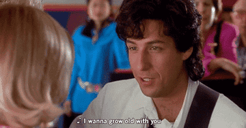 Adam Sandler serenading Drew Barrymore in &quot;The Wedding Singer&quot; saying &quot;I wanna grow old with you&quot;