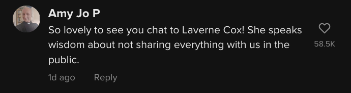 Amy Jo P said &quot;So lovely to see you chat to Laverne Cox! She speaks wisdom about not sharing everything with us in the public&quot;