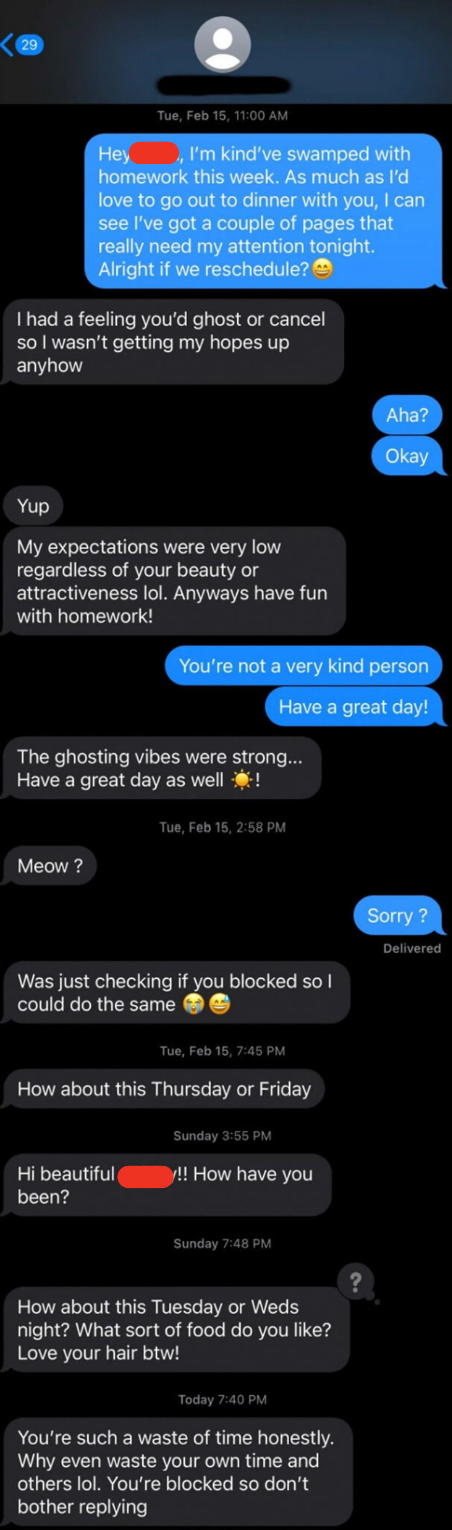 The woman says she has homework so needs to reschedule, the man says he was expecting her to ghost him, she calls him mean, he says he&#x27;s blocking her, then he asks her out again days later