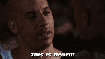 Vin Diesel as Dominic Toretto screams This is Brazil