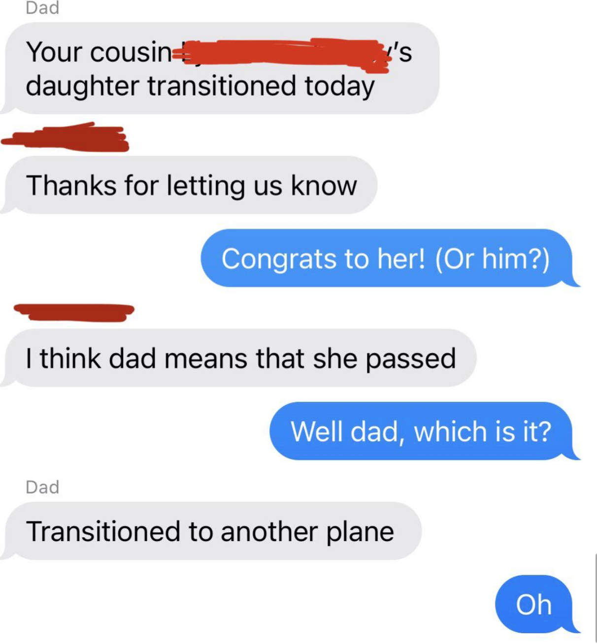 A person&#x27;s dad says someone transitioned today, the person congratulates them, then the person&#x27;s sister clarifies that their dad means the person died