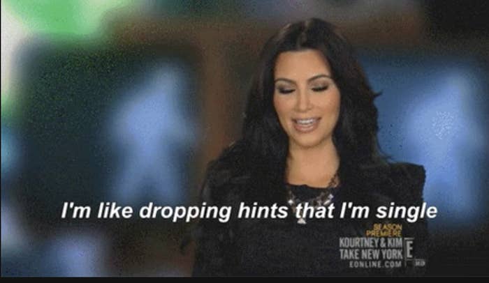 kim kardashian saying, "i'm like dropping hints that i'm single."