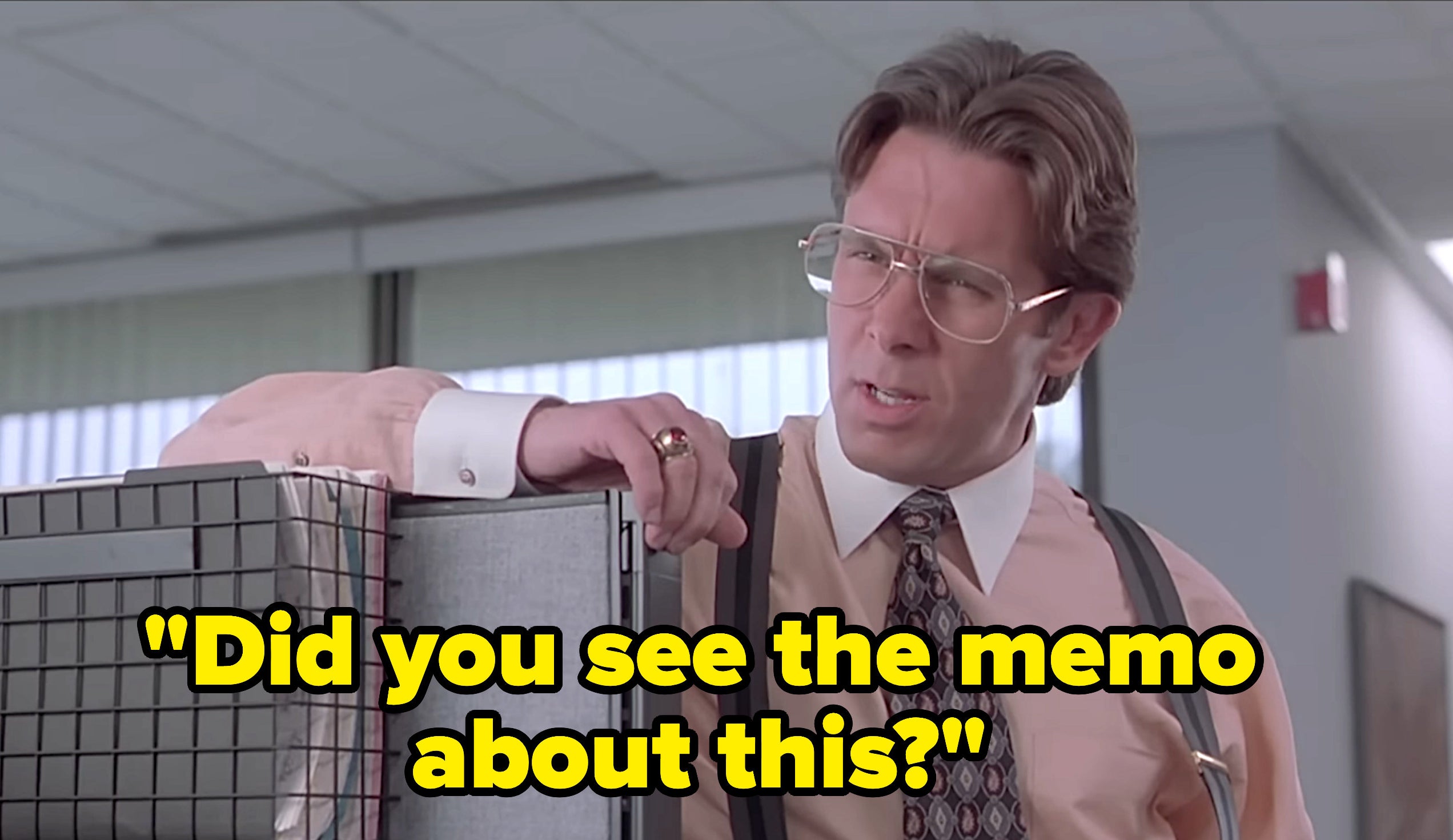 "Did you see the memo about this?"