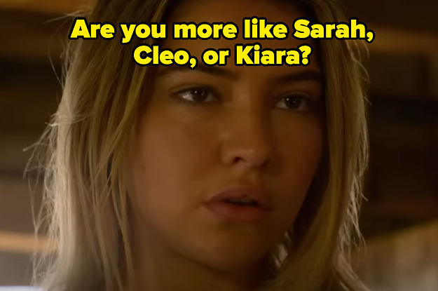 This Quiz Will Determine If You're More Like Sarah, Cleo, Or Kiara