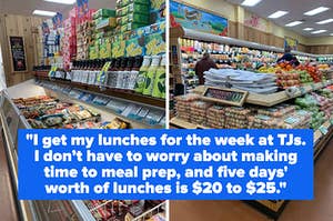 Images of Trader Joe's store. Text reads "I get my lunches for the week at TJs. I don’t have to worry about making time to meal prep, and five days' worth of lunches is $20 to $25."