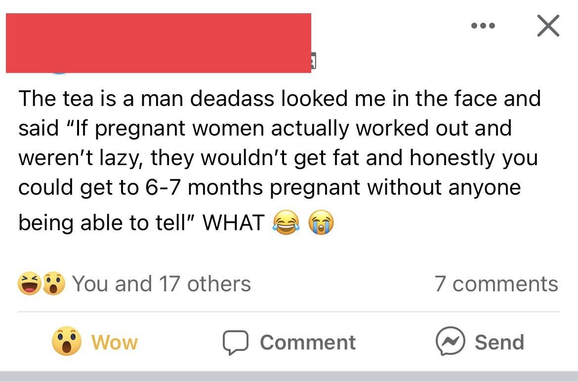 Guy says &quot;If pregnant women worked out and weren&#x27;t lazy, they wouldn&#x27;t get fat and you could get to 6-7 months pregnant without anyone being able to tell&quot;
