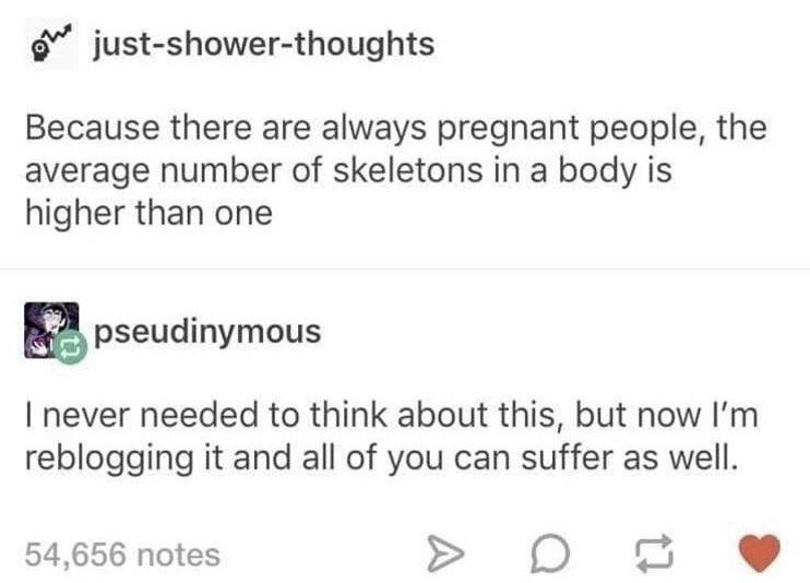 Someone says that because of pregnant people the average number of skeletons in a body is higher than one, and someone says i wish you didn&#x27;t say that