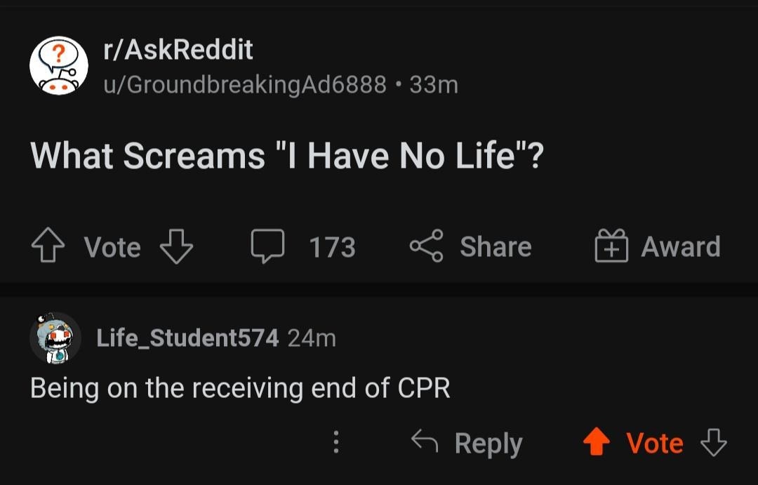 Someone says &quot;What screams &#x27;I have no life&#x27;?&quot; and someone says receiving CPR