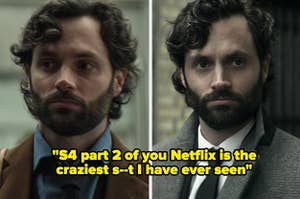 Penn Badgley in You, text: "S4 part 2 of you Netflix is the craziest s--t I have ever seen"