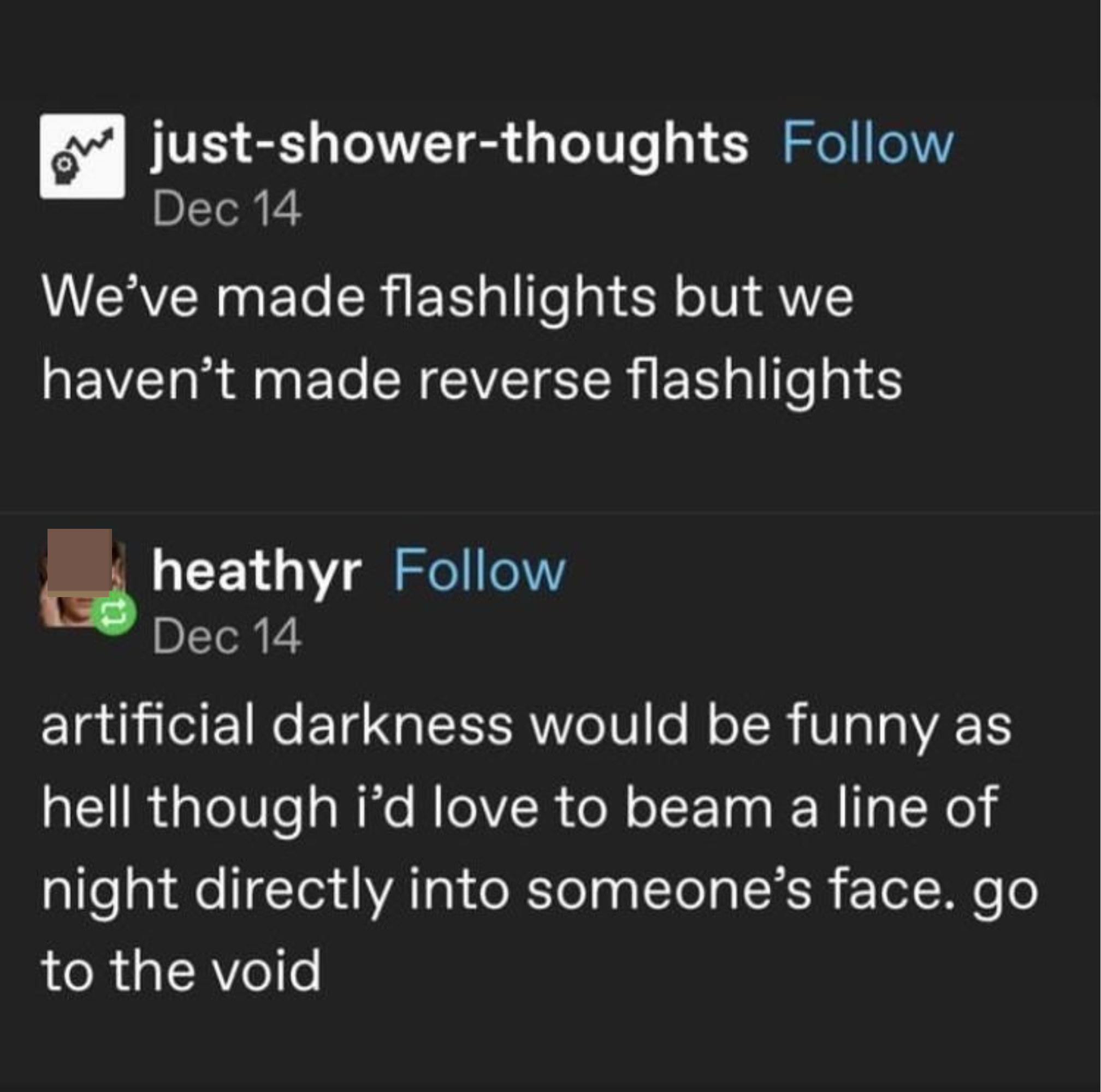 Someone says there should be a flashlight that shines darkness, and someone replies that they would love to hit someone with the void