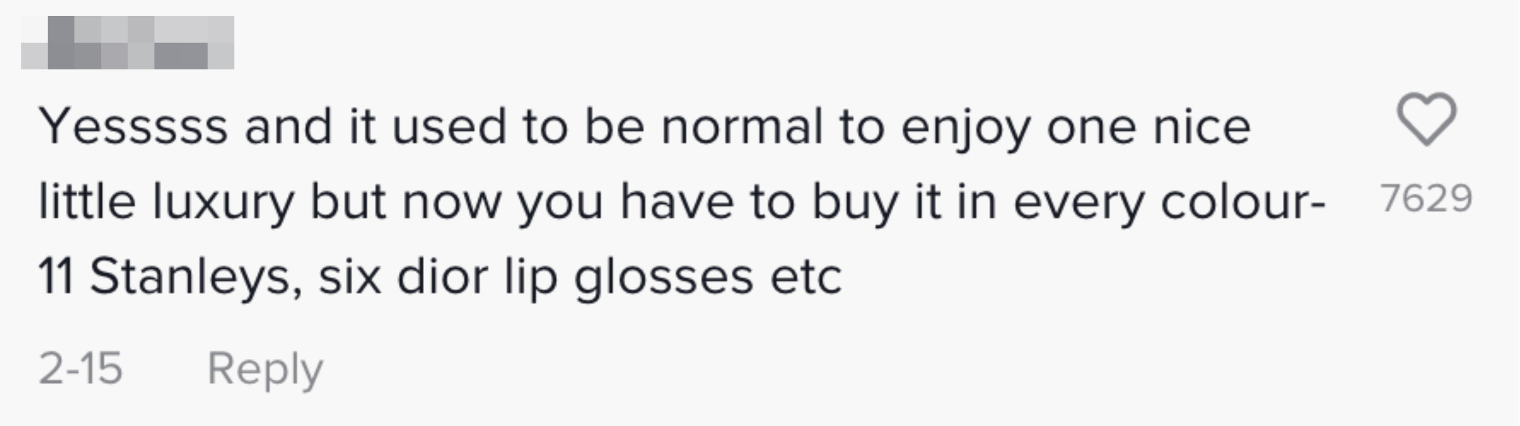 it used to be normal to enjoy one nice little luxury but now you have to buy it in every color