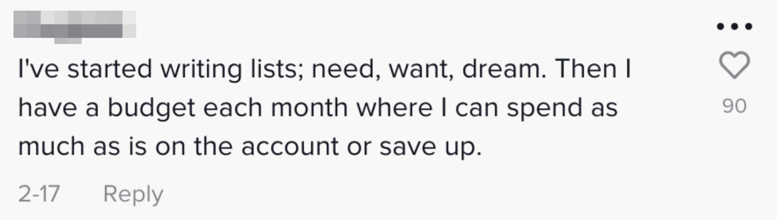 I&#x27;ve started writing lists need want dream then I have a budget each month where I can spend as much as is on the account or save up