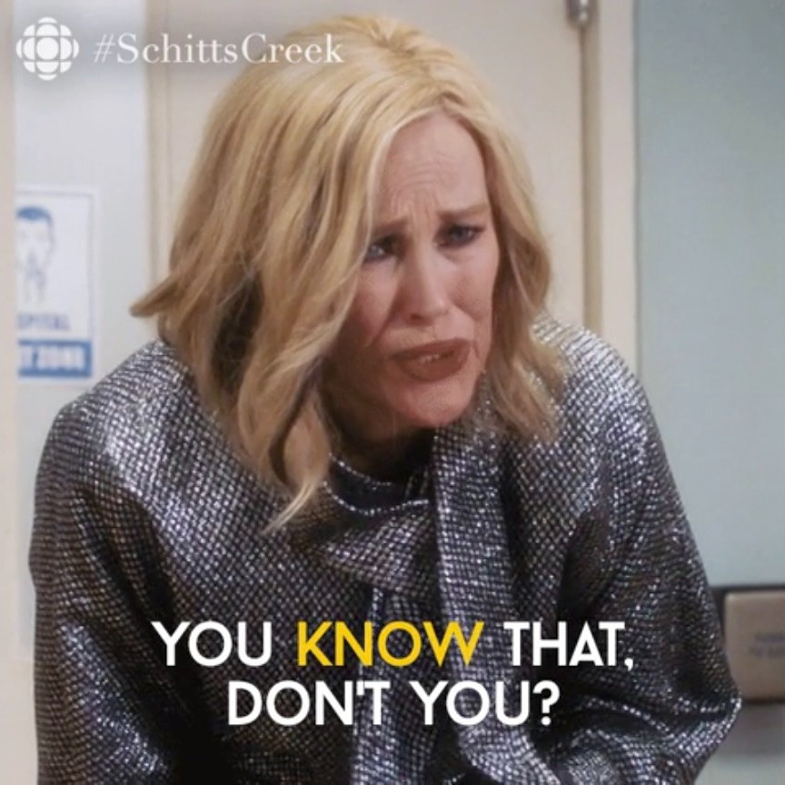 Moira Rose from Schitt&#x27;s Creek saying &quot;You know that, don&#x27;t you?&quot;