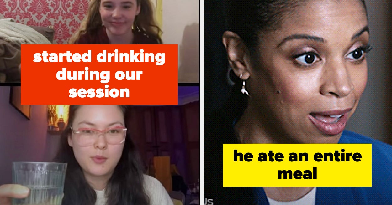 Tell Me About A Time When Your Online Therapist Did Something They Definitely Should Not Have Done While Video Chatting With You