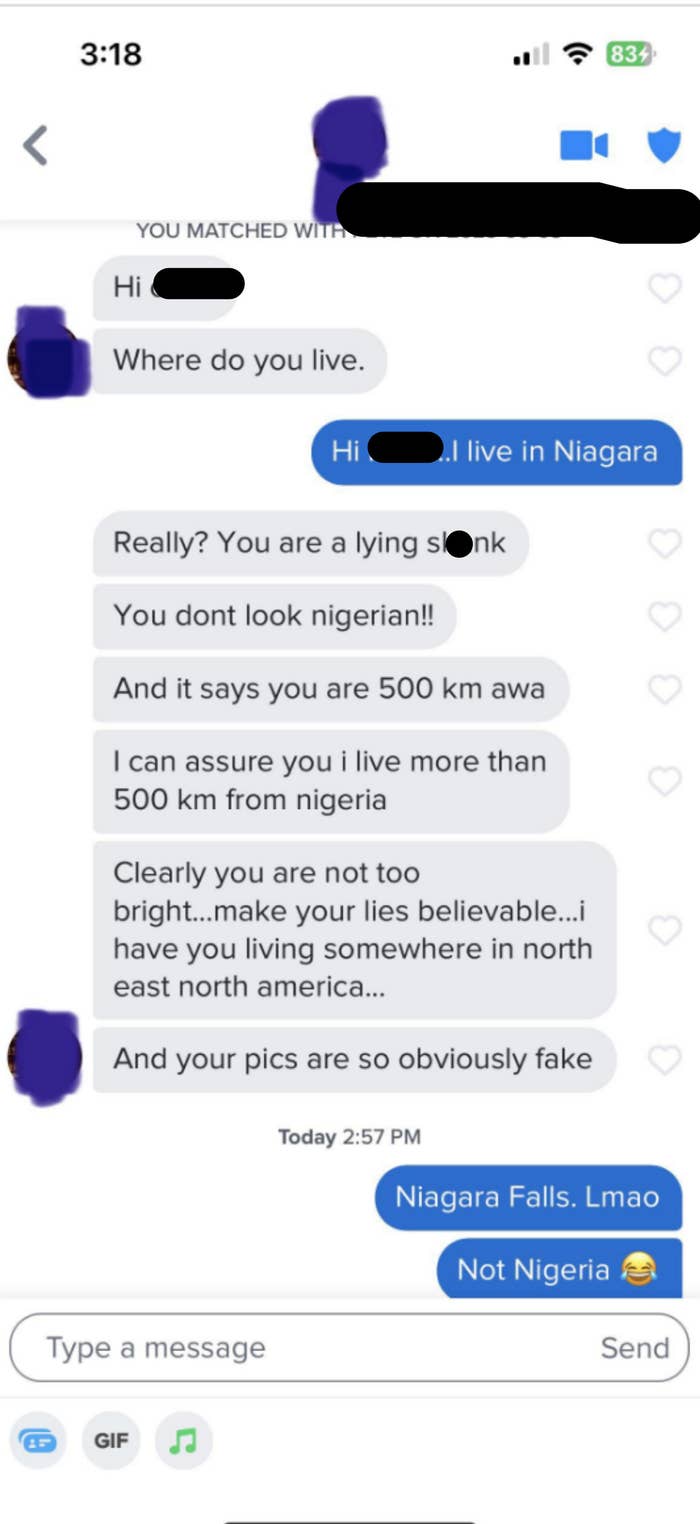 Someone asks their match where they&#x27;re from, the match says Niagara, and the first person goes on a rant about how they&#x27;re a liar because they&#x27;re obviously not from Nigeria