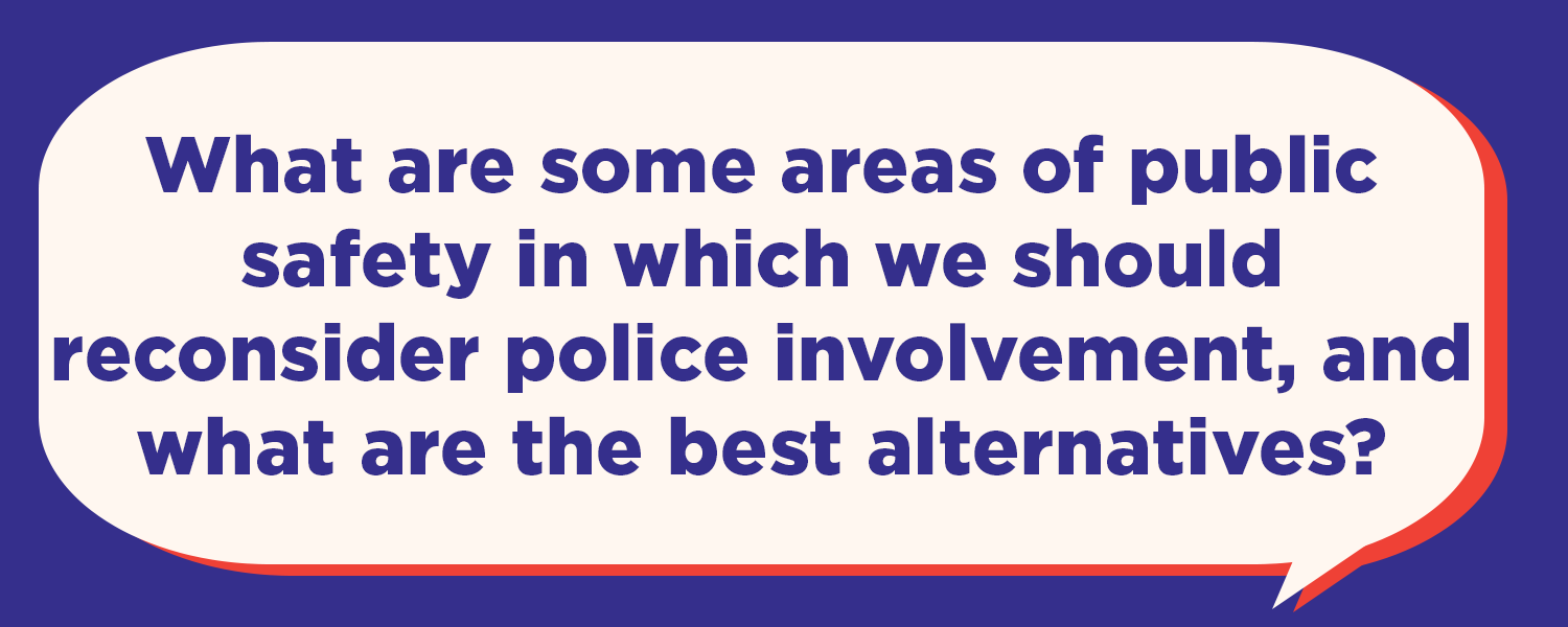 What are some areas of public safety in which we should reconsider police involvement, and what are the best alternatives